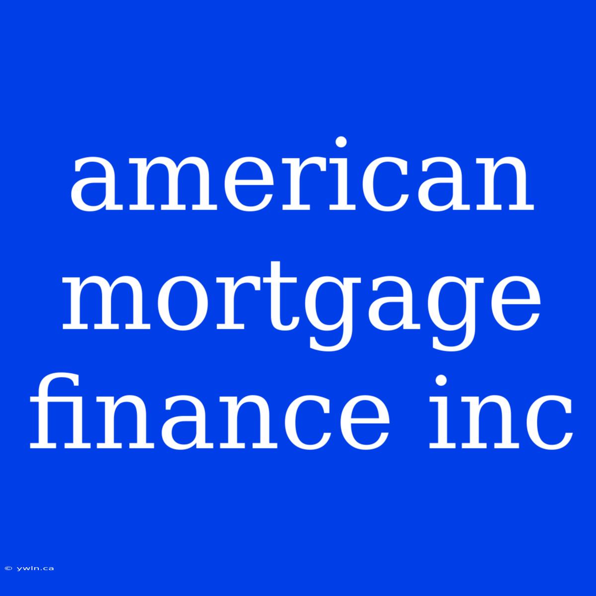 American Mortgage Finance Inc