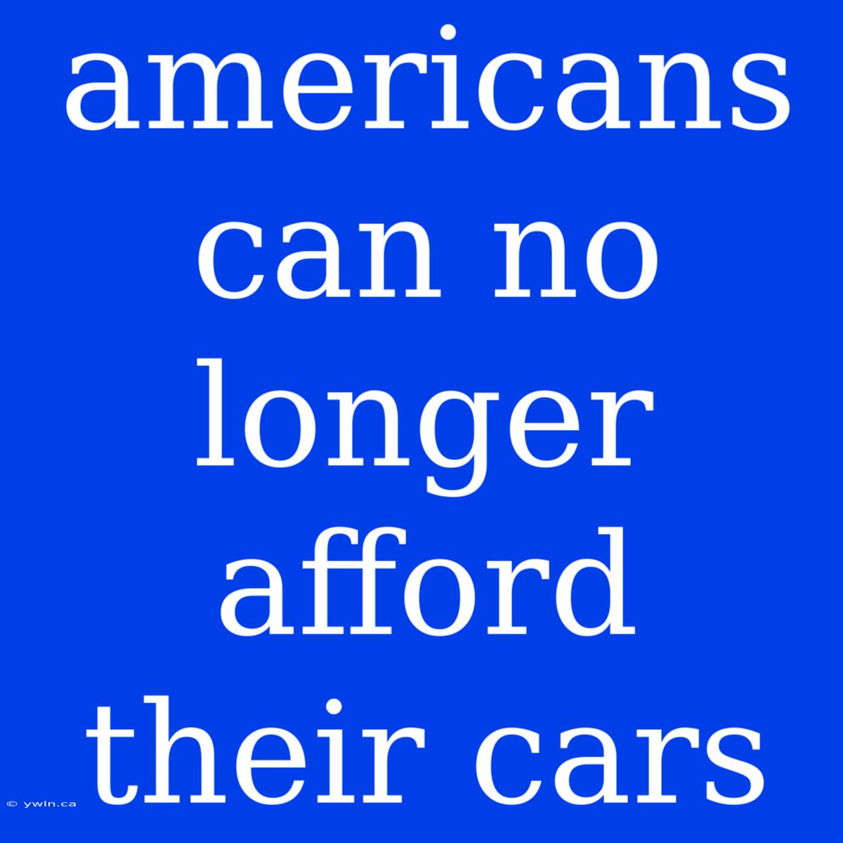 Americans Can No Longer Afford Their Cars