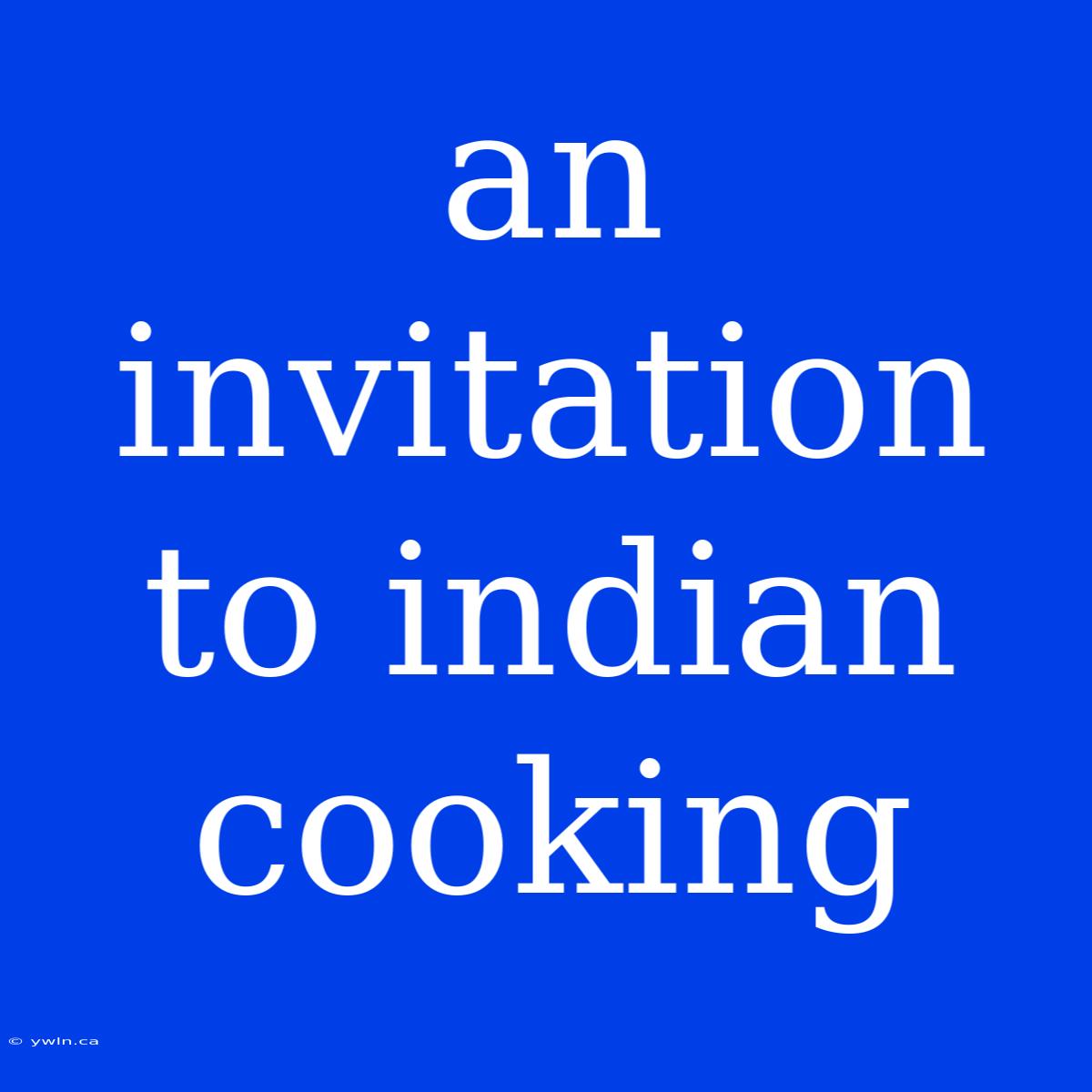 An Invitation To Indian Cooking