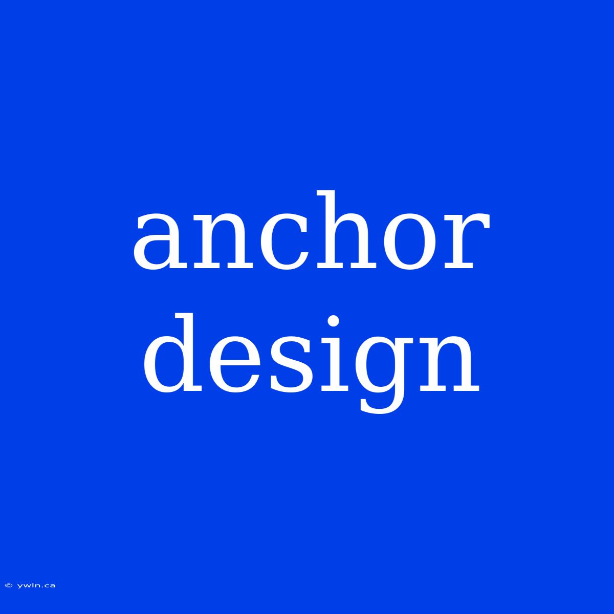 Anchor Design