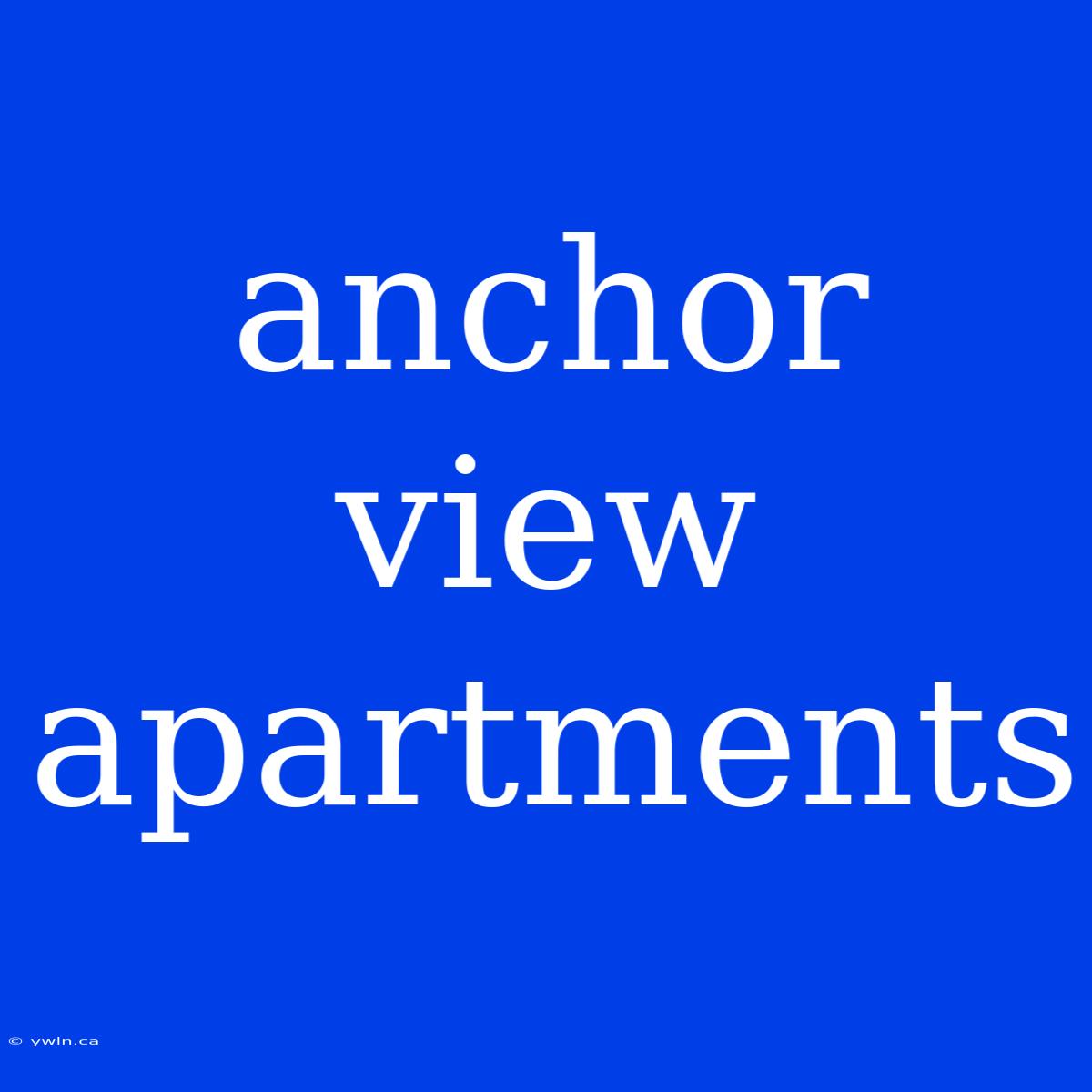 Anchor View Apartments