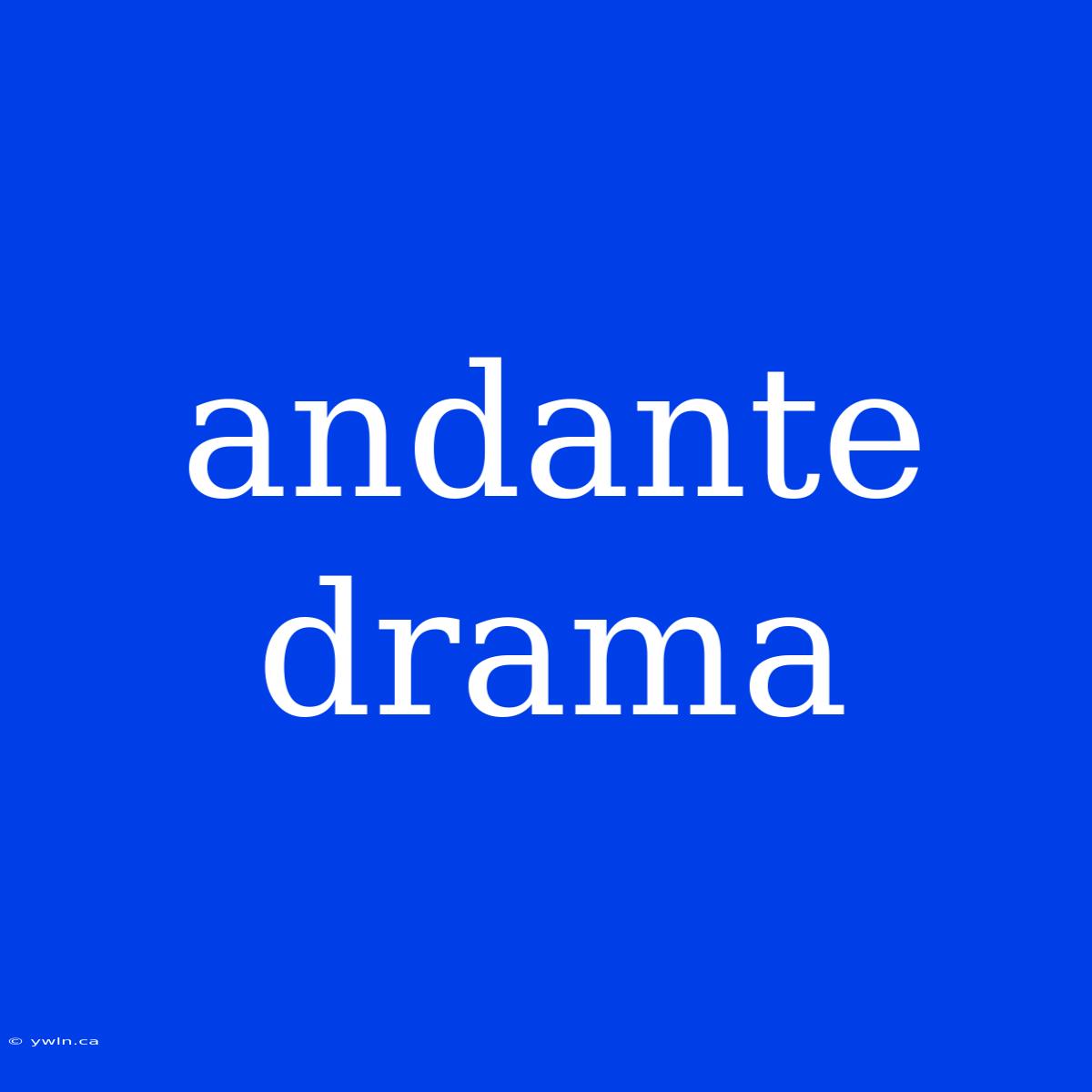 Andante Drama