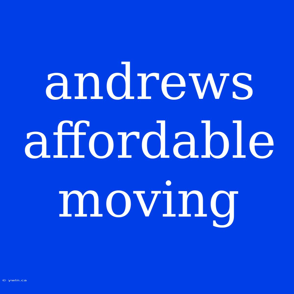 Andrews Affordable Moving