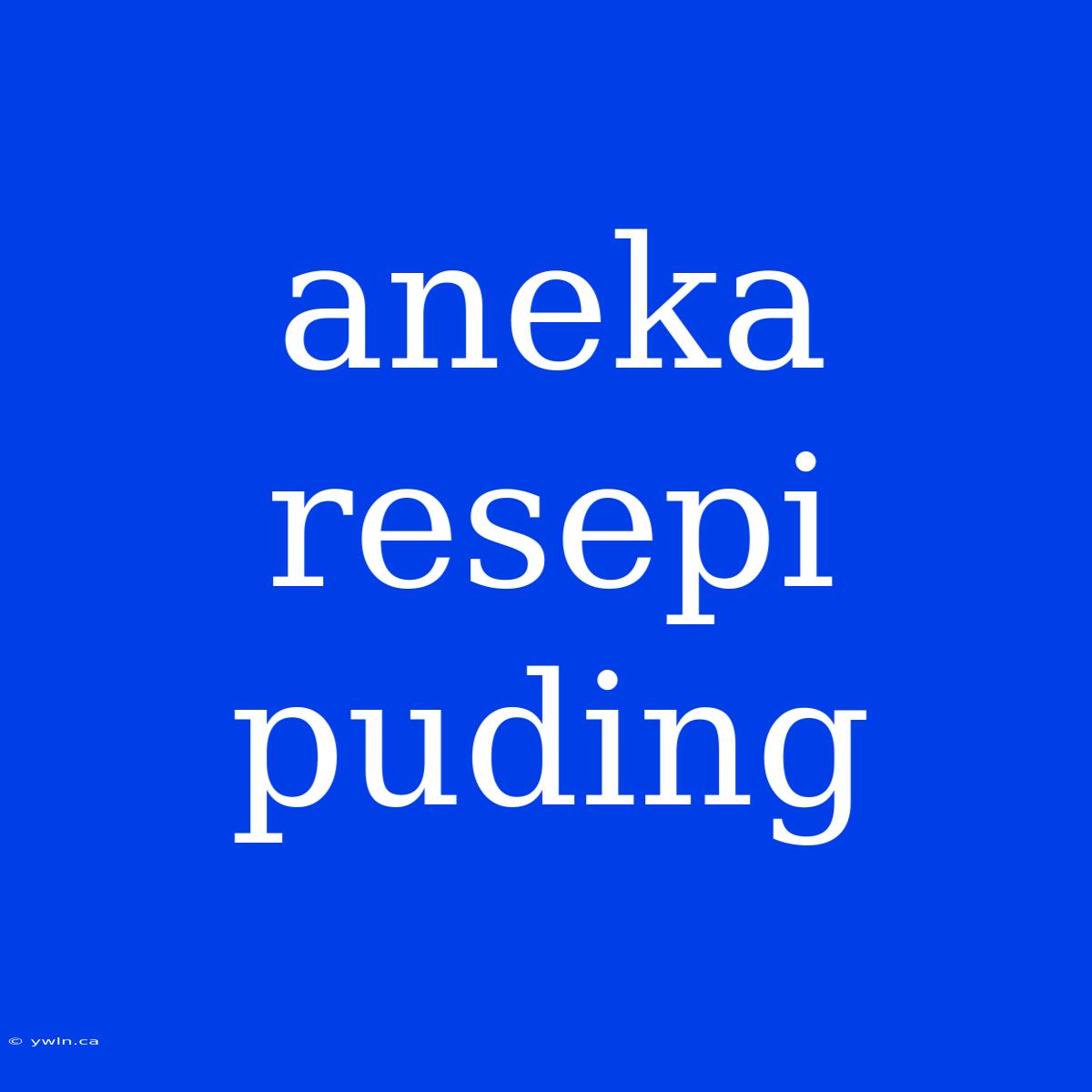 Aneka Resepi Puding