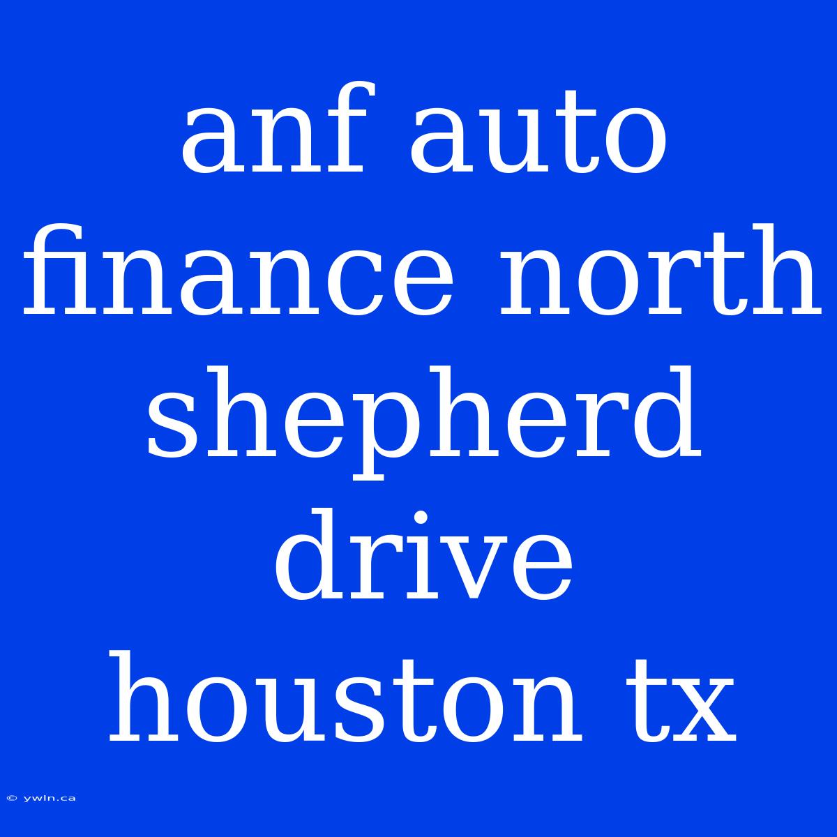 Anf Auto Finance North Shepherd Drive Houston Tx