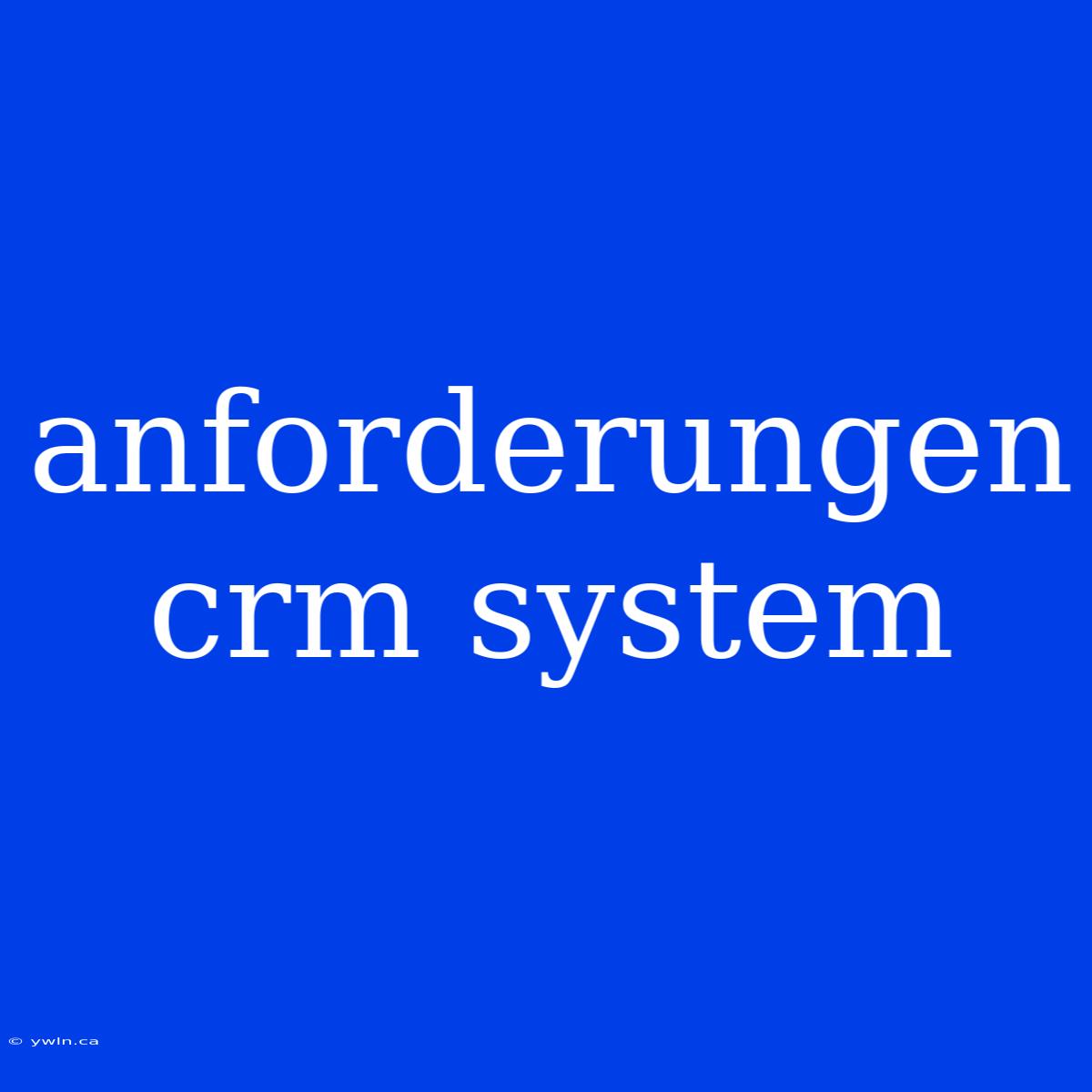 Anforderungen Crm System