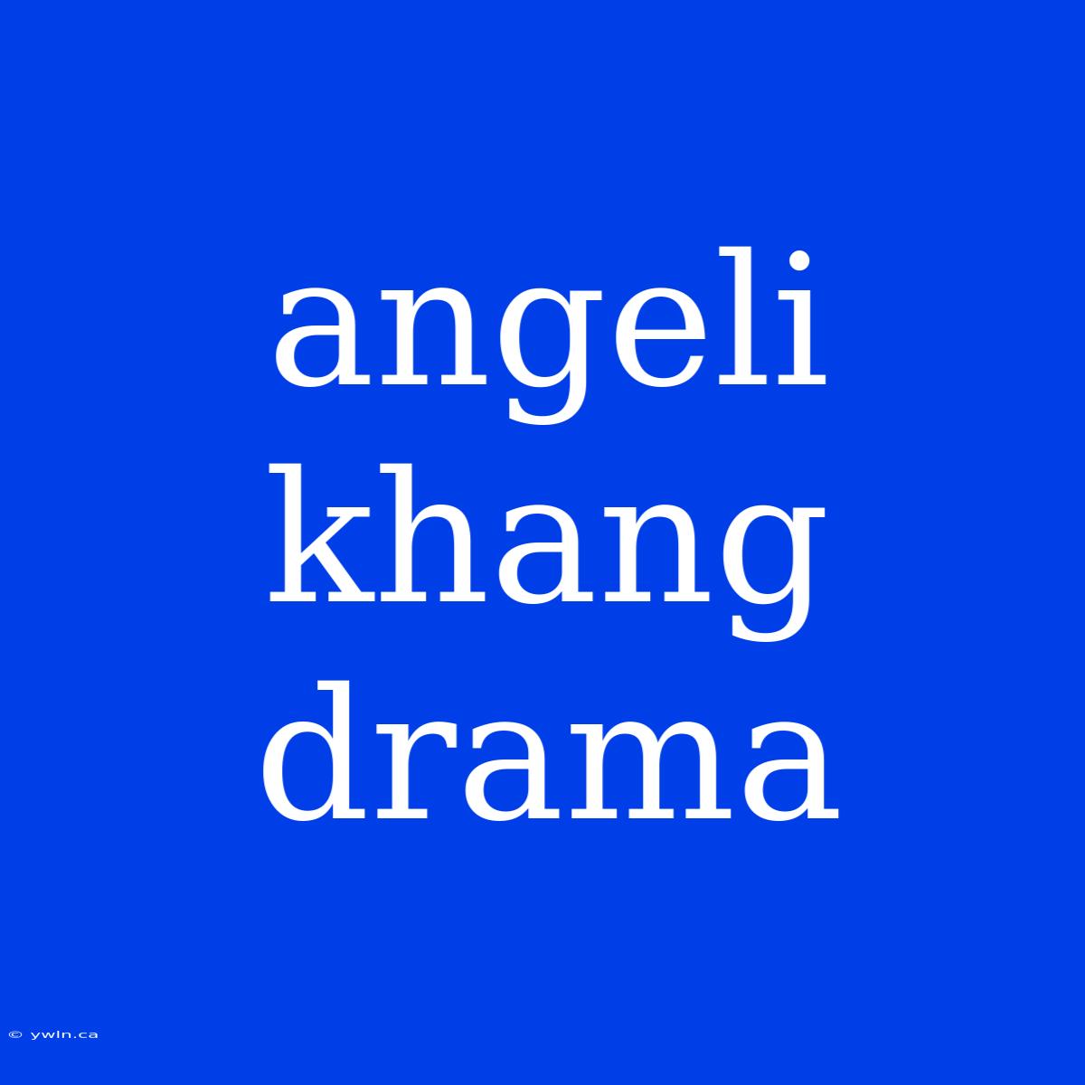 Angeli Khang Drama