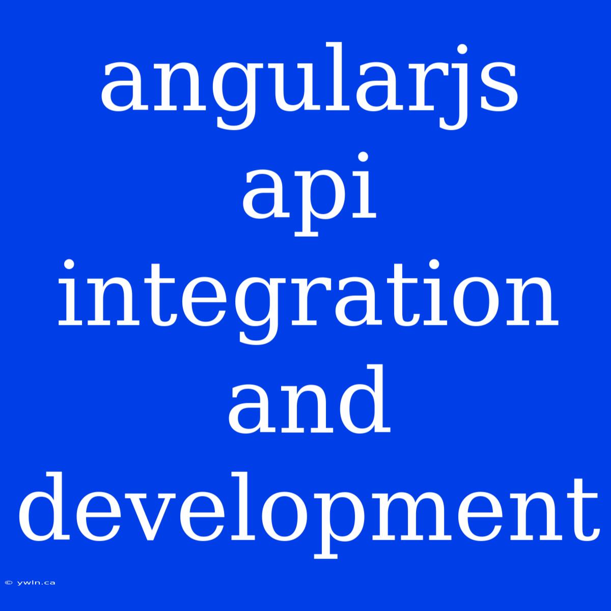 Angularjs Api Integration And Development