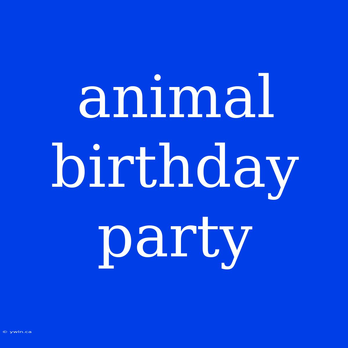 Animal Birthday Party