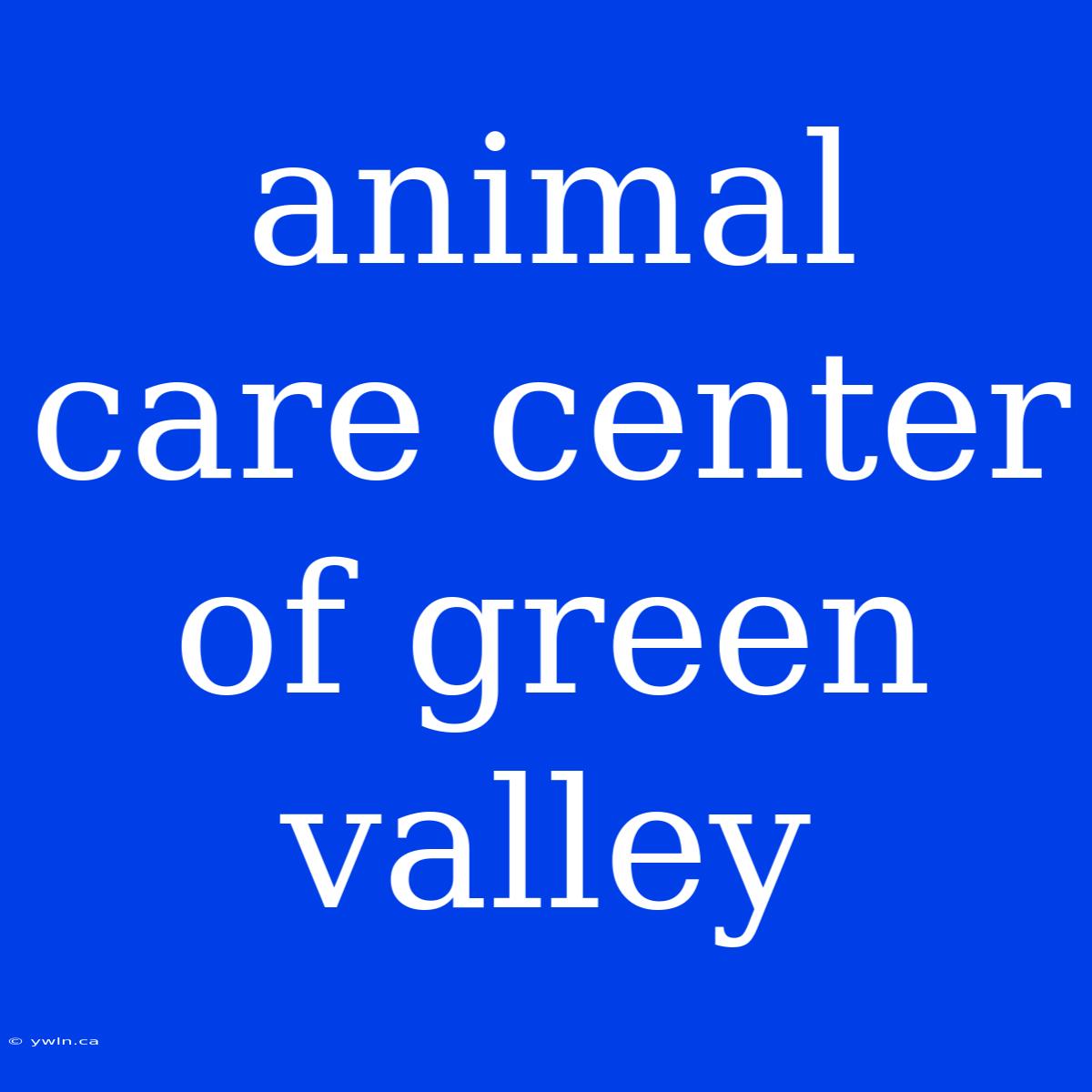 Animal Care Center Of Green Valley