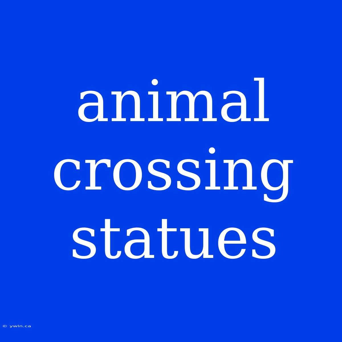 Animal Crossing Statues