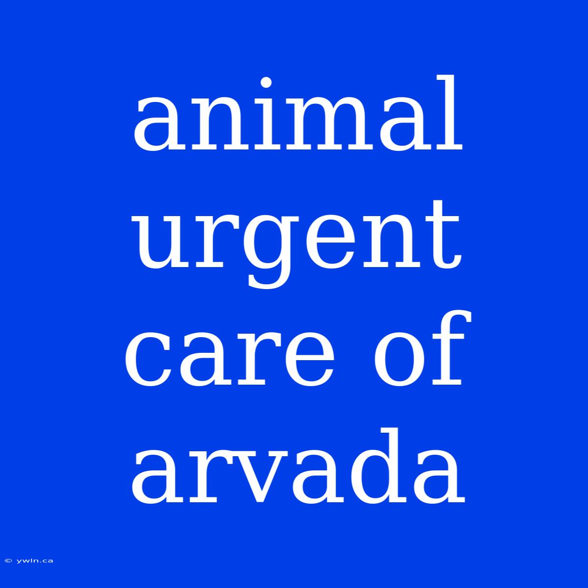 Animal Urgent Care Of Arvada