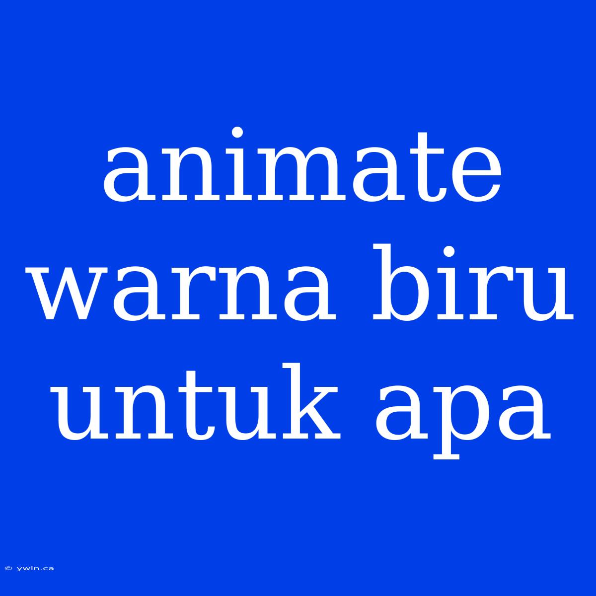 Animate Warna Biru Untuk Apa