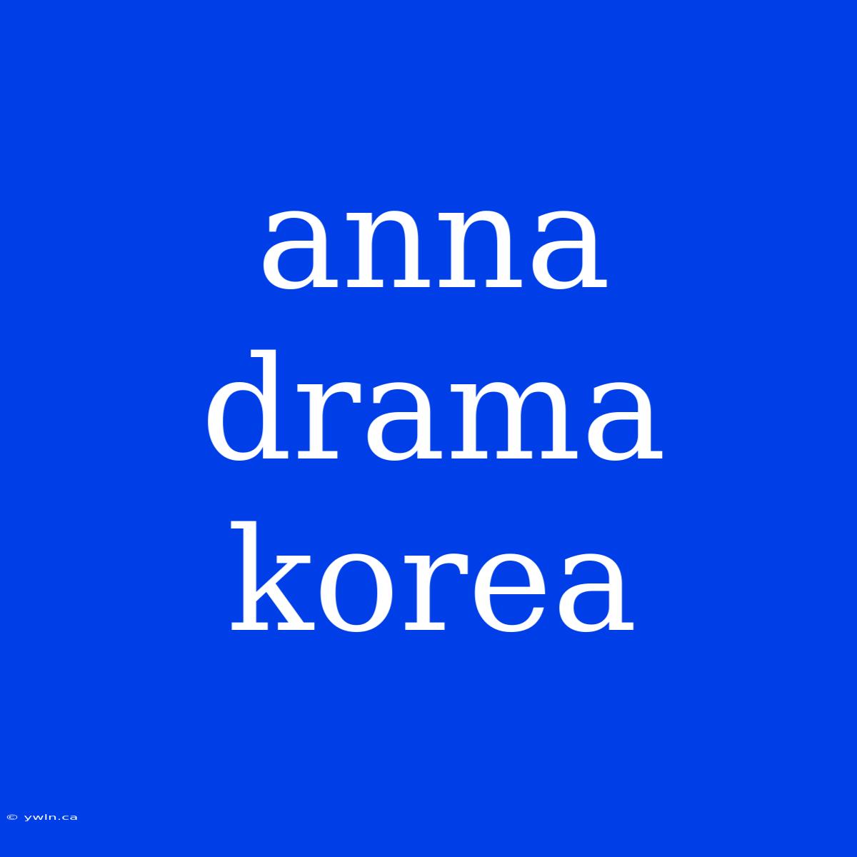 Anna Drama Korea