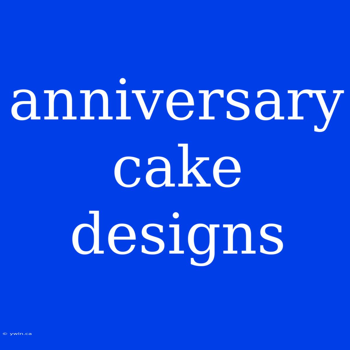 Anniversary Cake Designs