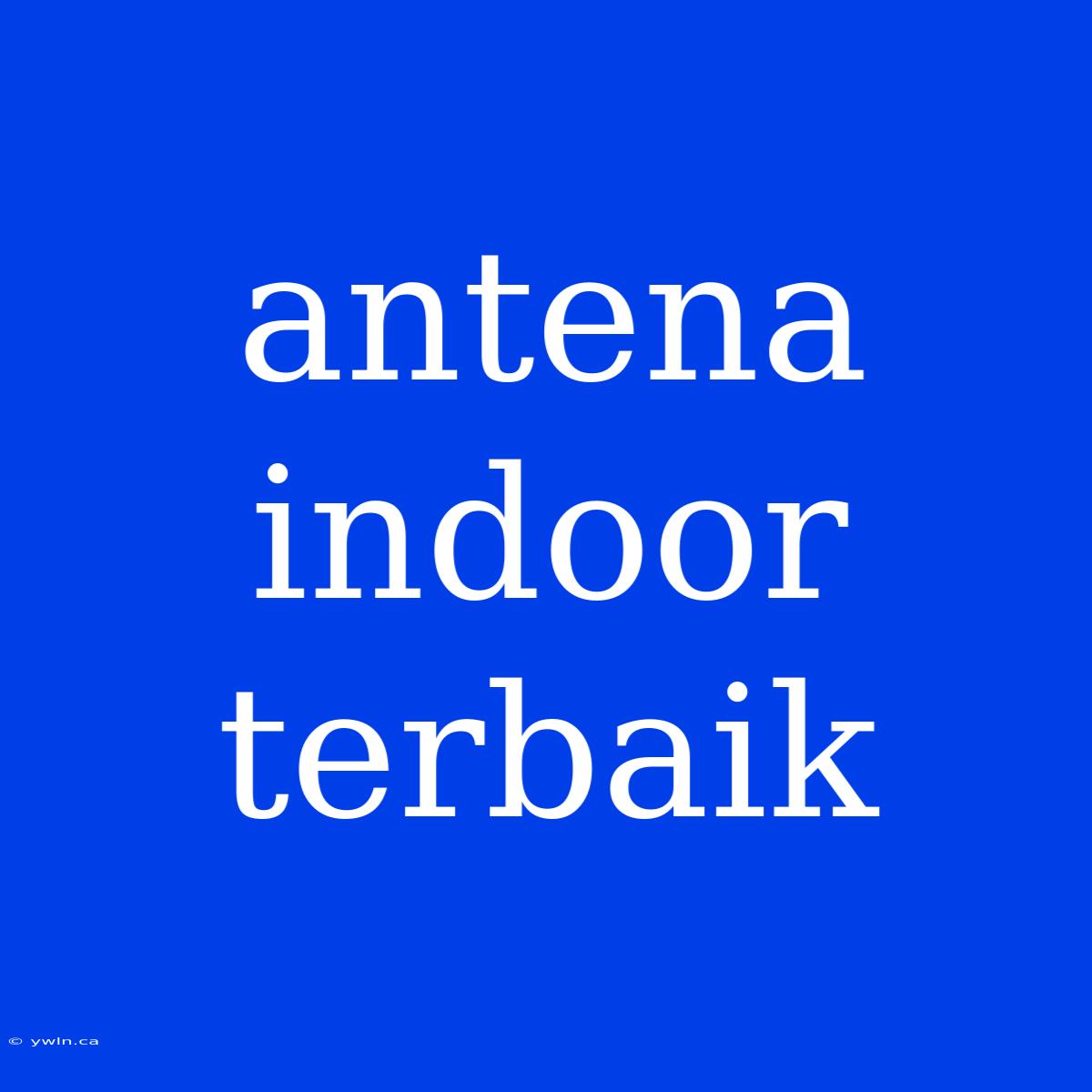 Antena Indoor Terbaik