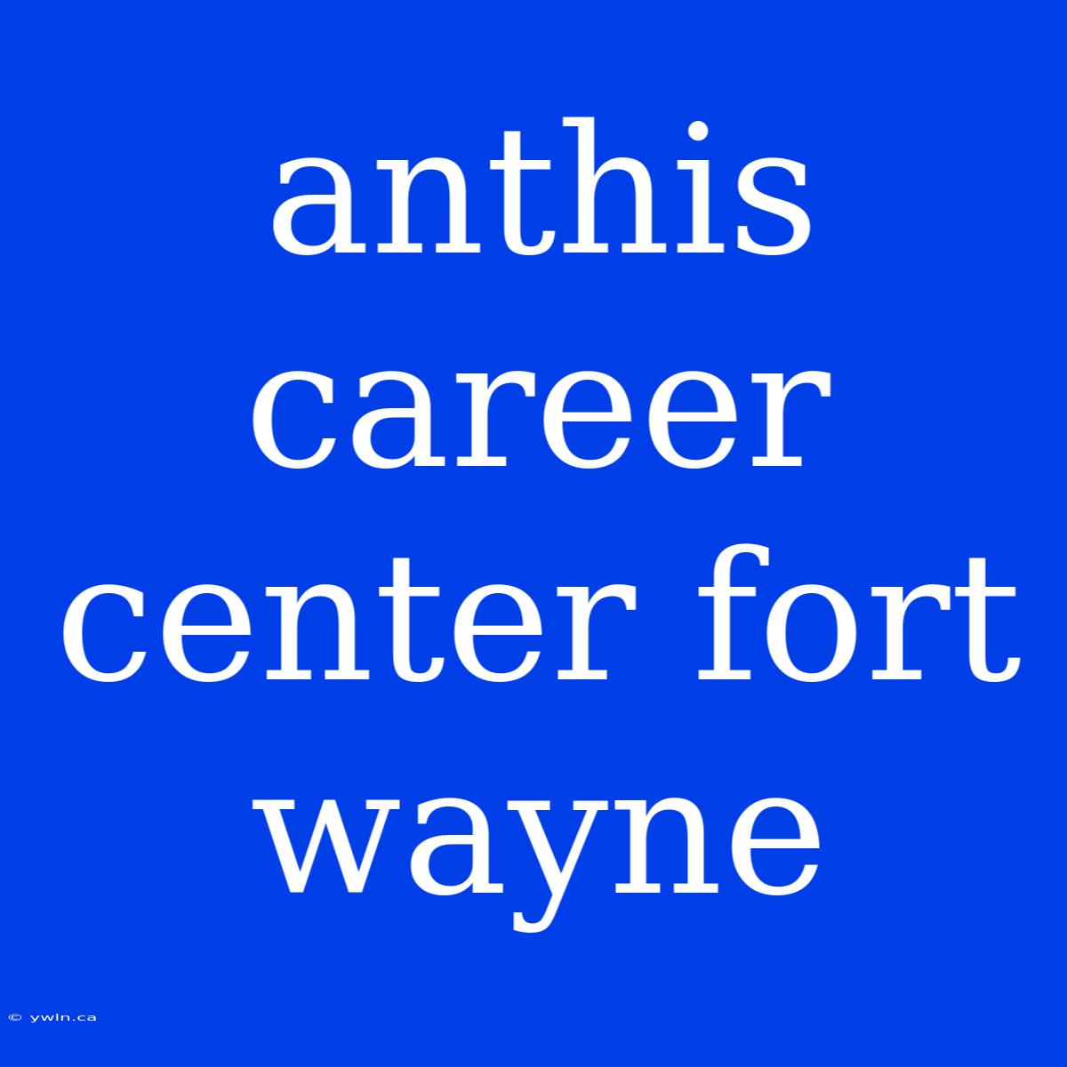 Anthis Career Center Fort Wayne