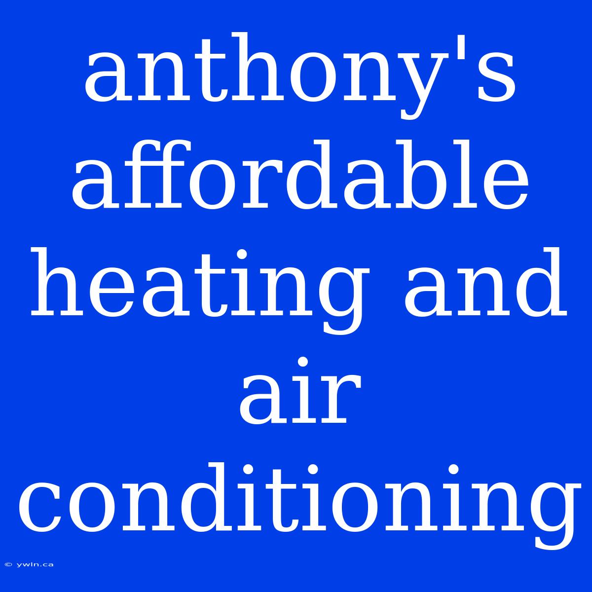 Anthony's Affordable Heating And Air Conditioning