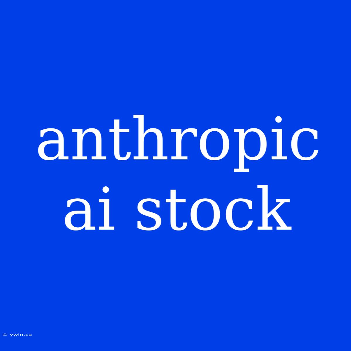 Anthropic Ai Stock