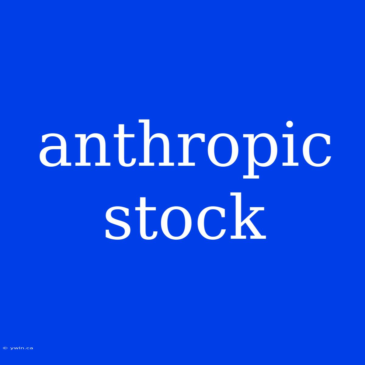 Anthropic Stock