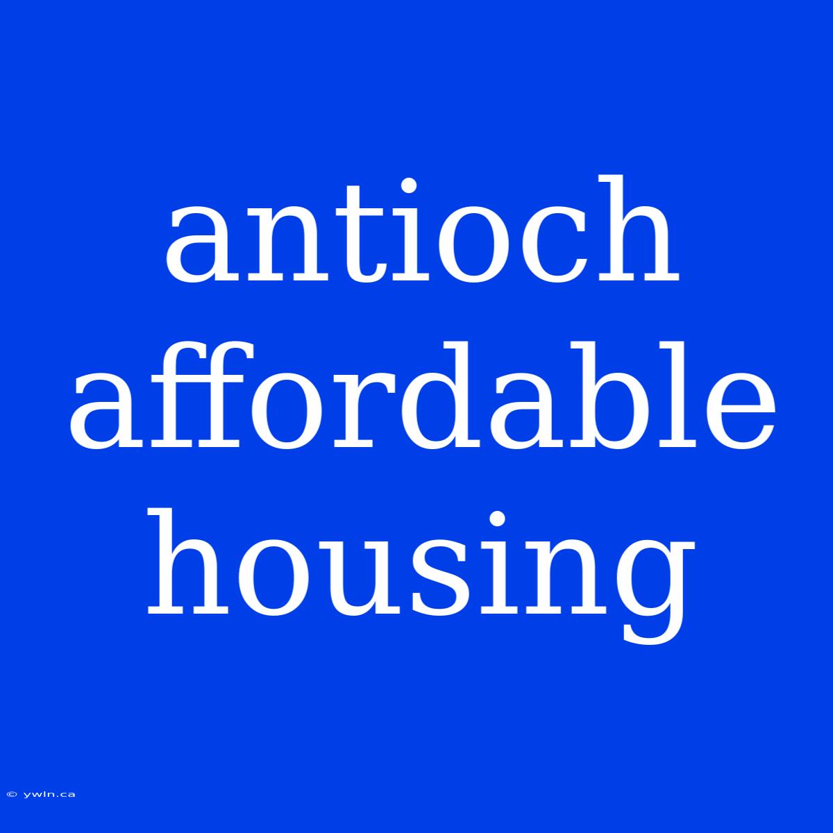 Antioch Affordable Housing