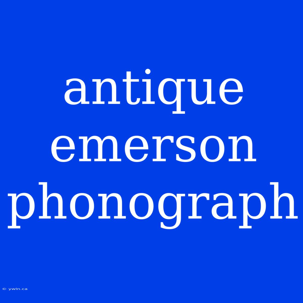 Antique Emerson Phonograph