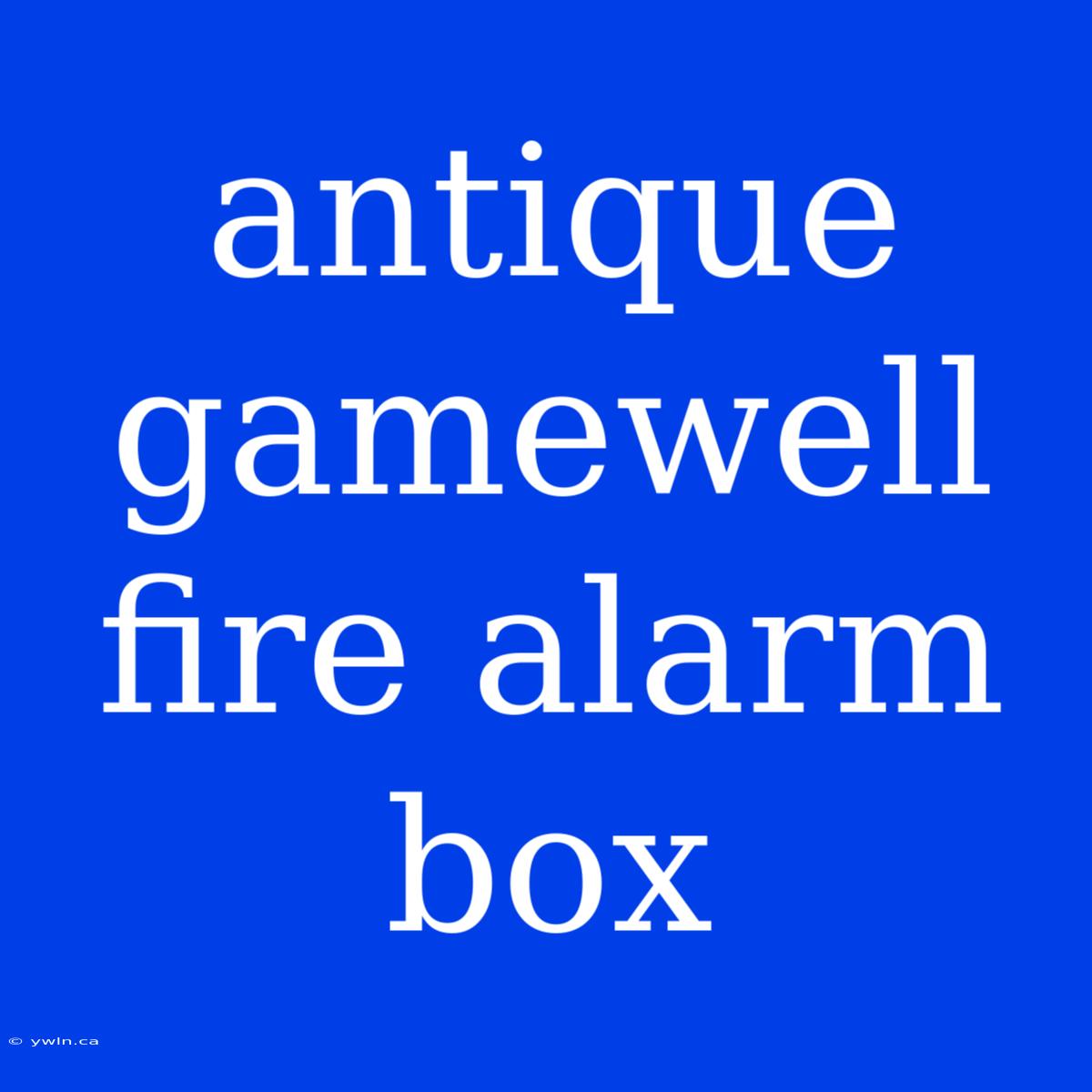 Antique Gamewell Fire Alarm Box