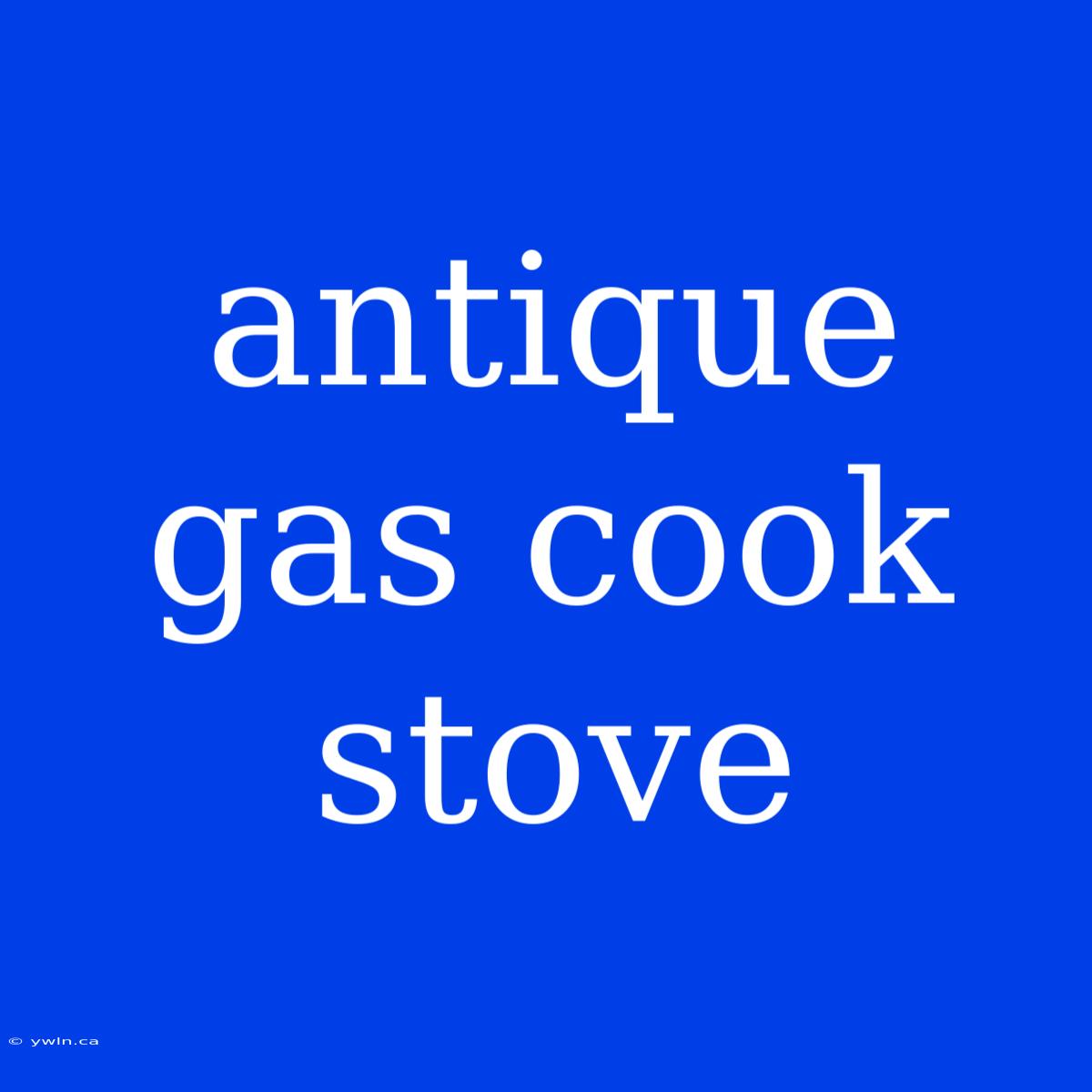 Antique Gas Cook Stove