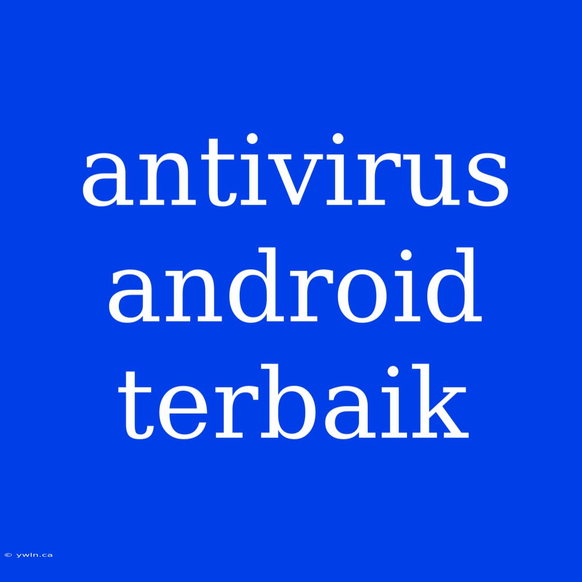 Antivirus Android Terbaik