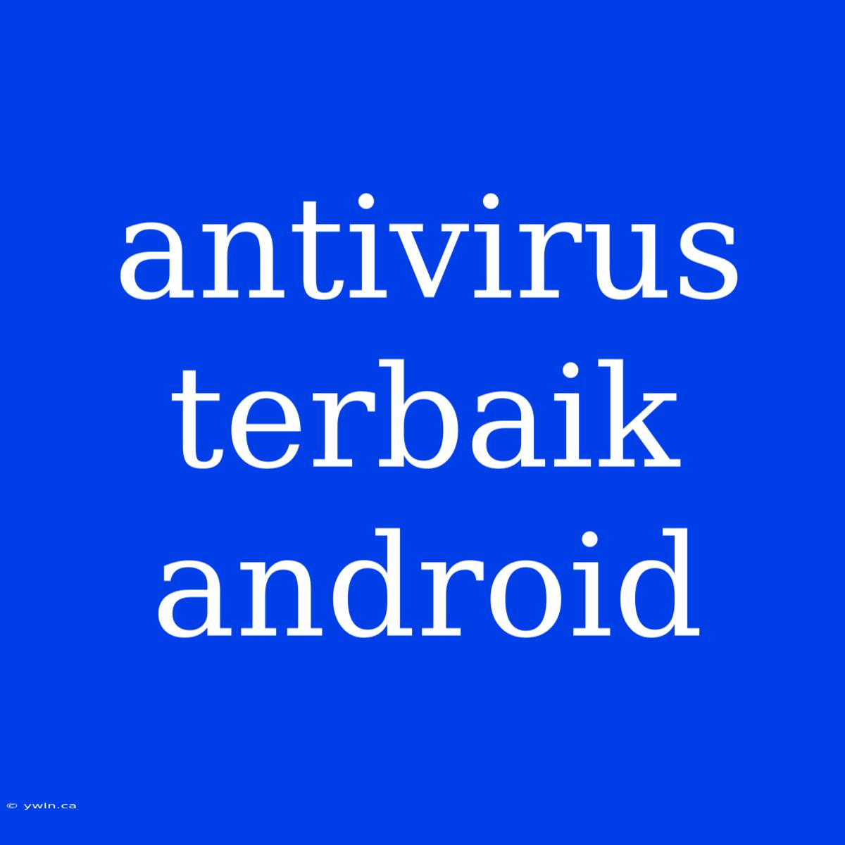 Antivirus Terbaik Android