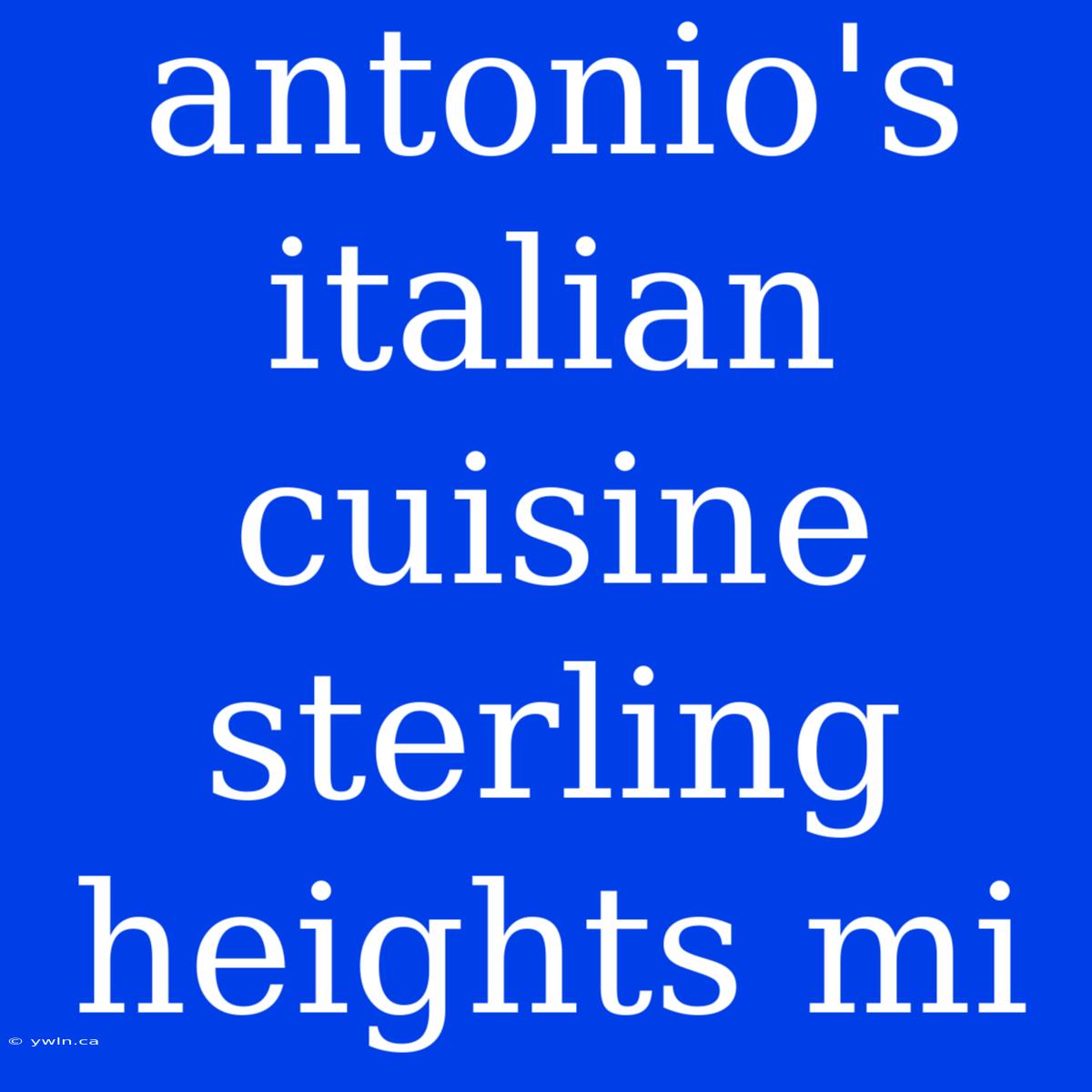 Antonio's Italian Cuisine Sterling Heights Mi