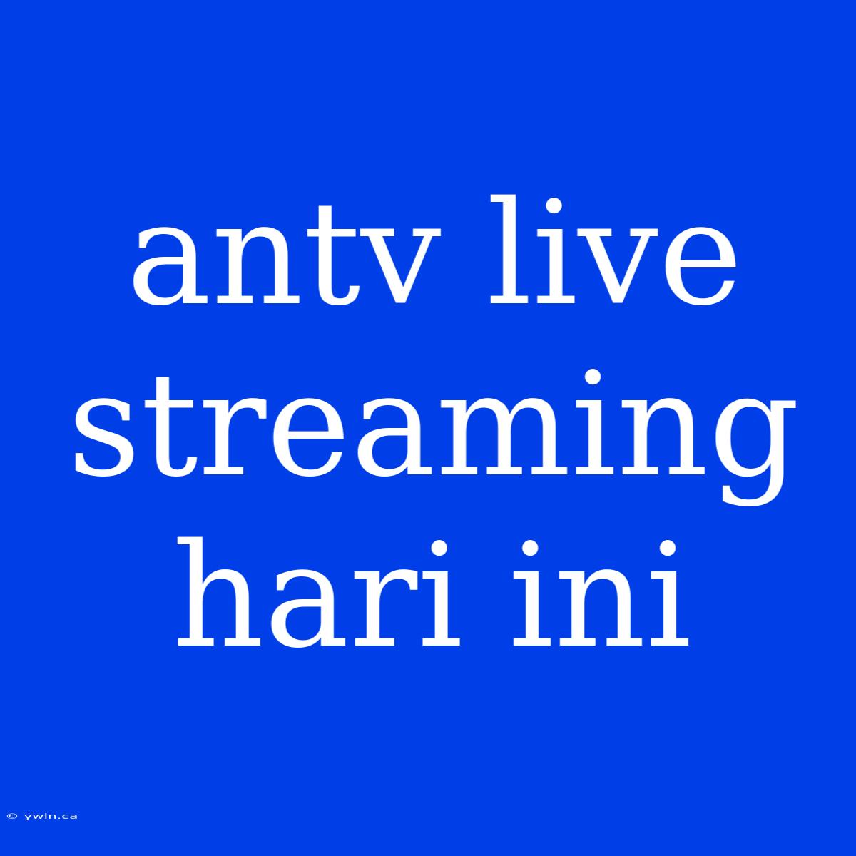 Antv Live Streaming Hari Ini