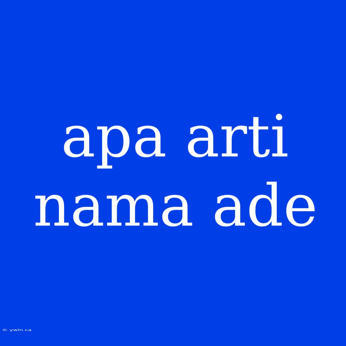 Apa Arti Nama Ade