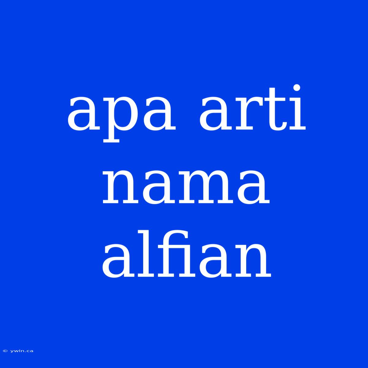 Apa Arti Nama Alfian