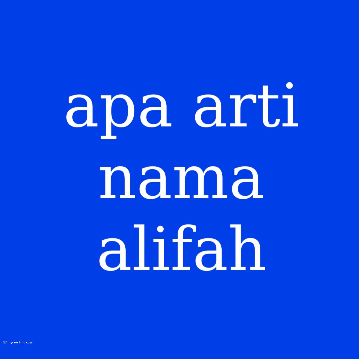 Apa Arti Nama Alifah