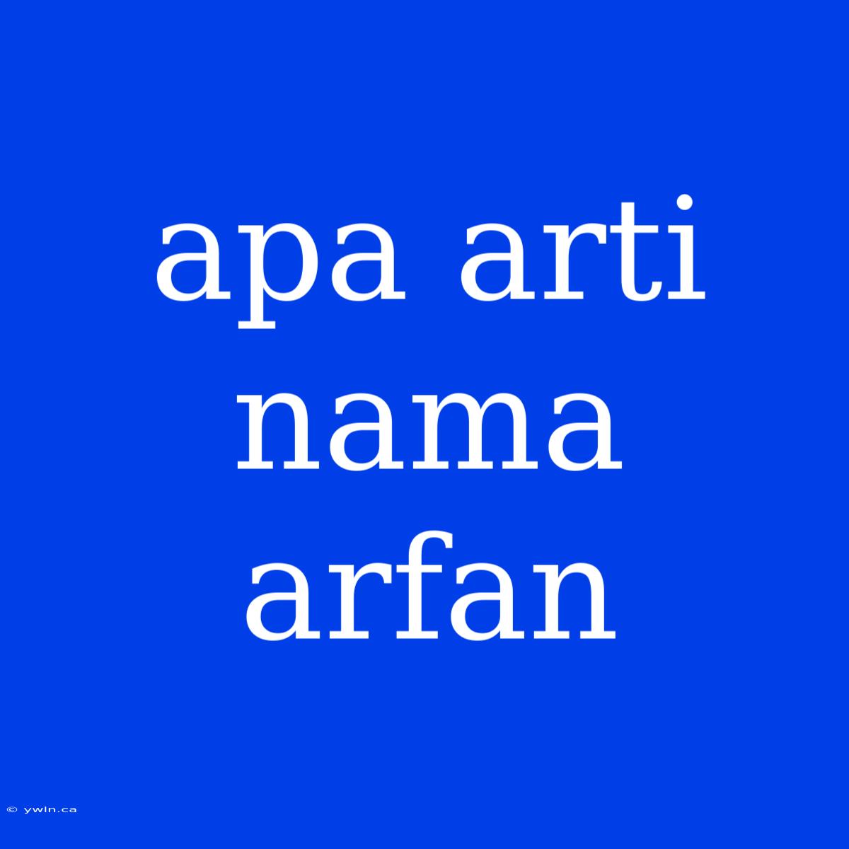 Apa Arti Nama Arfan