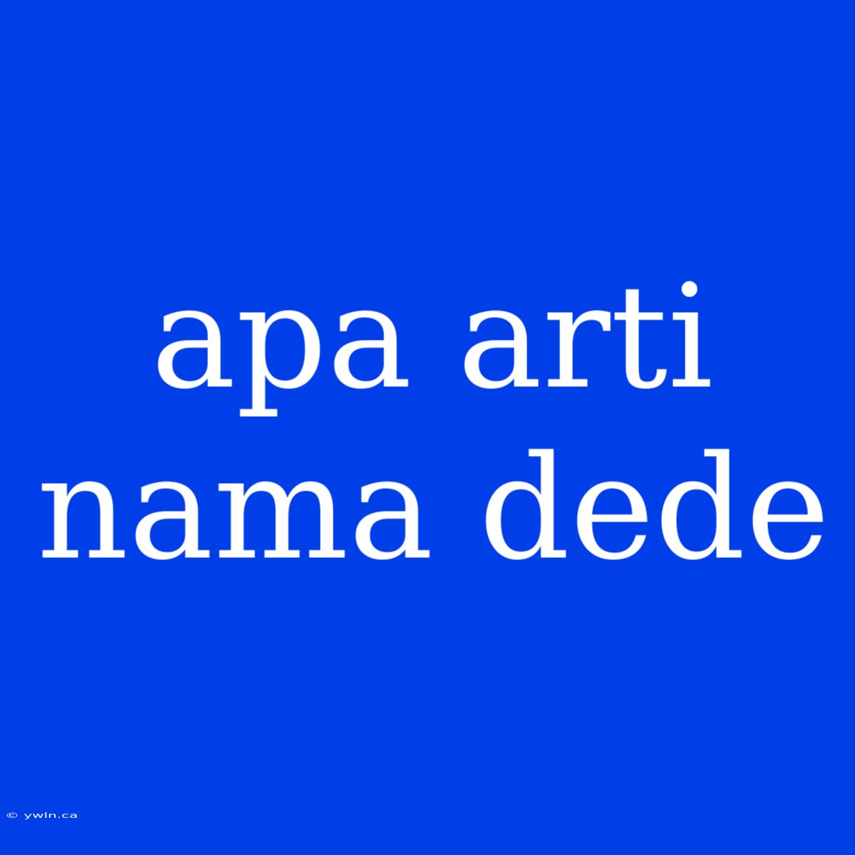 Apa Arti Nama Dede