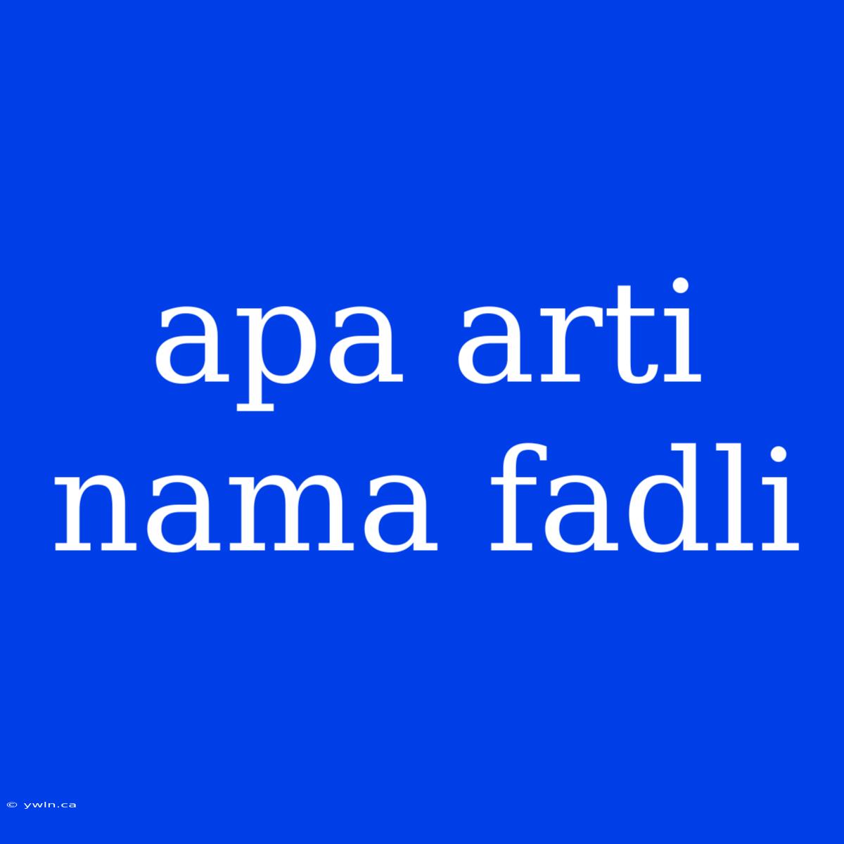 Apa Arti Nama Fadli