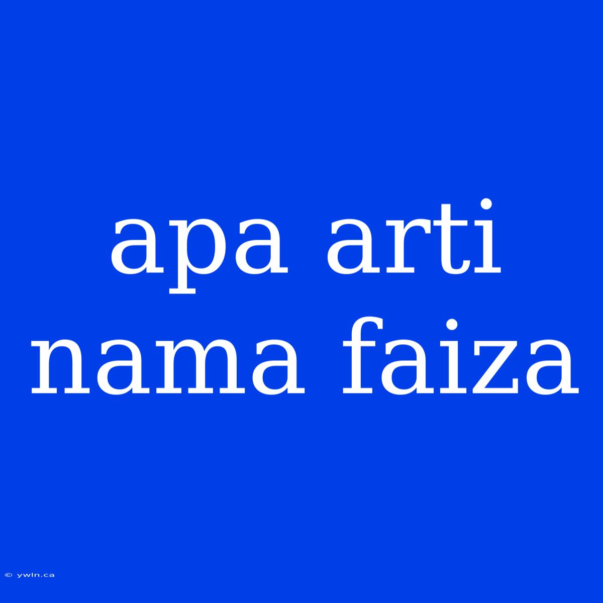 Apa Arti Nama Faiza