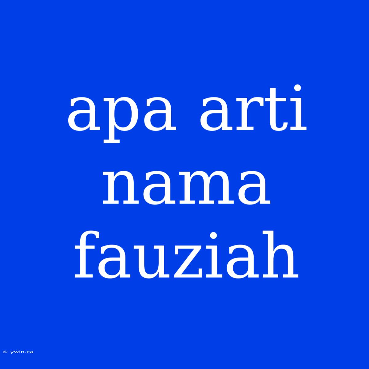 Apa Arti Nama Fauziah