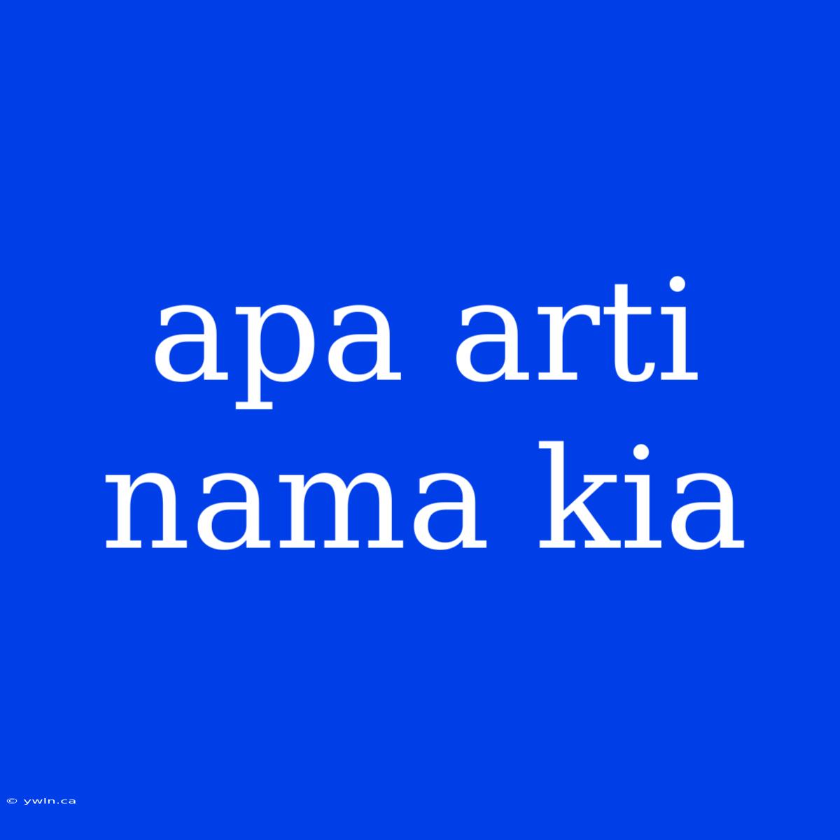 Apa Arti Nama Kia