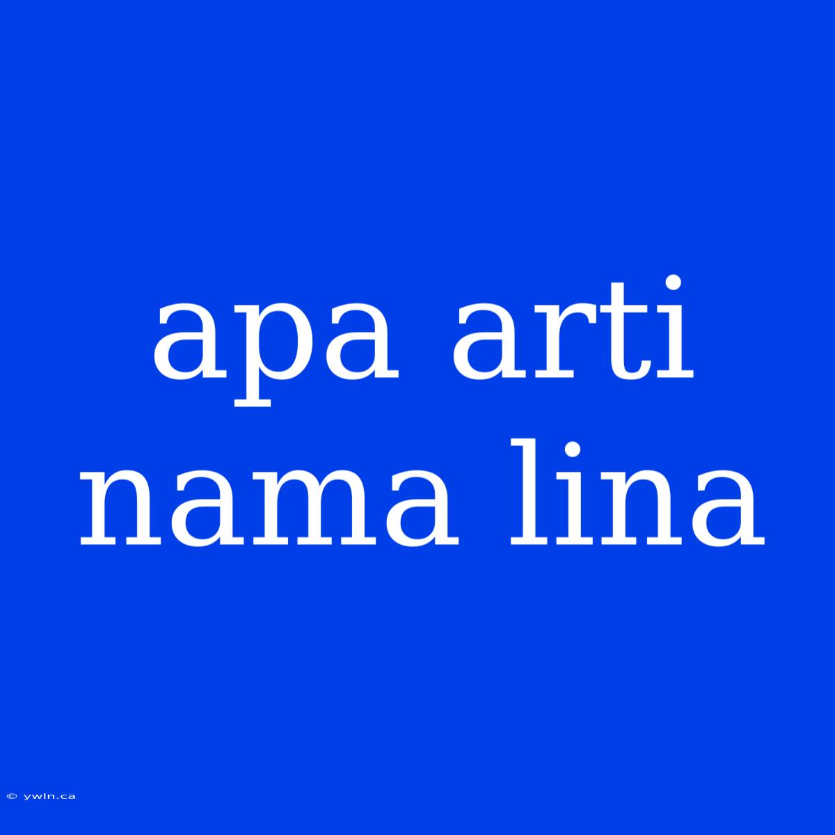 Apa Arti Nama Lina