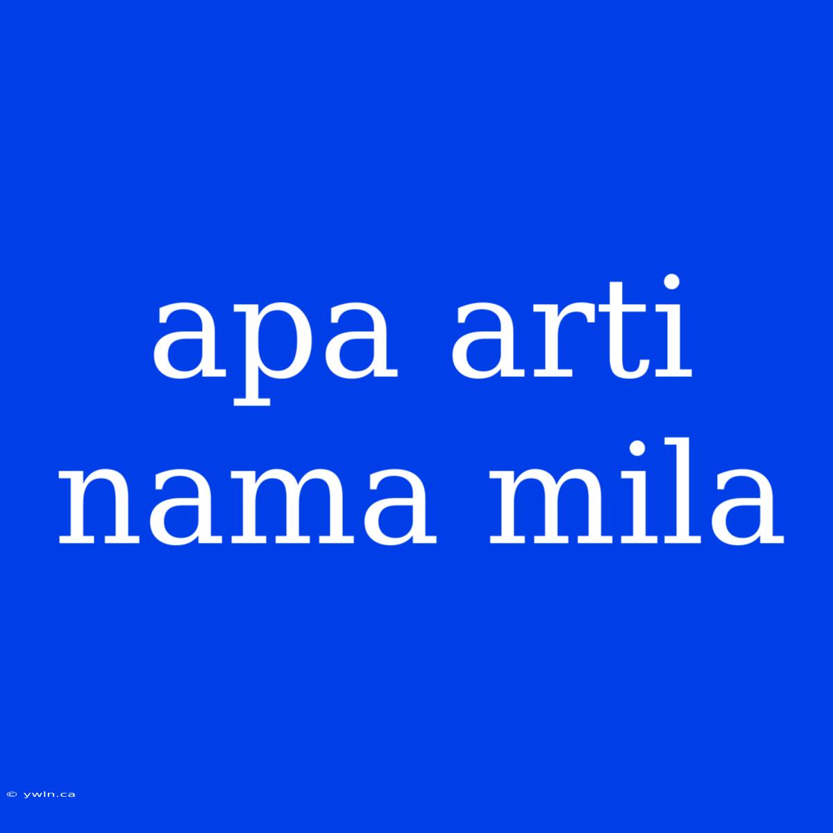 Apa Arti Nama Mila