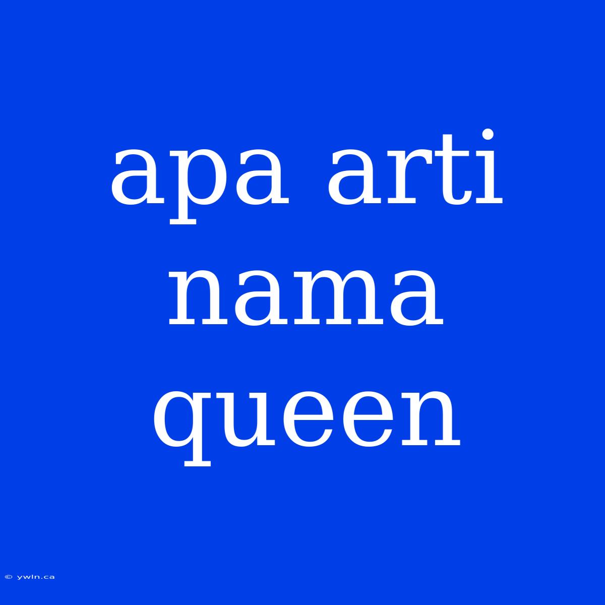 Apa Arti Nama Queen