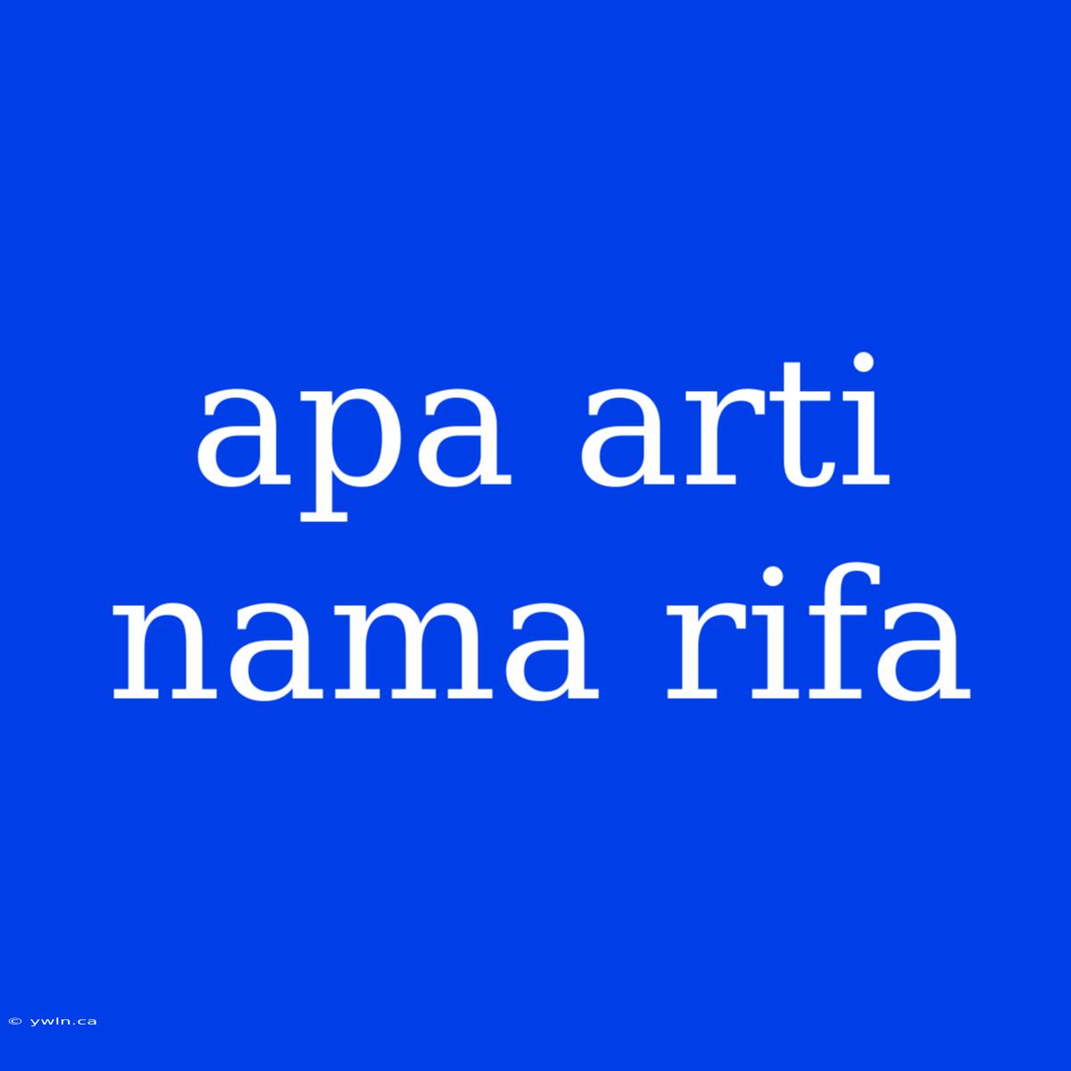 Apa Arti Nama Rifa