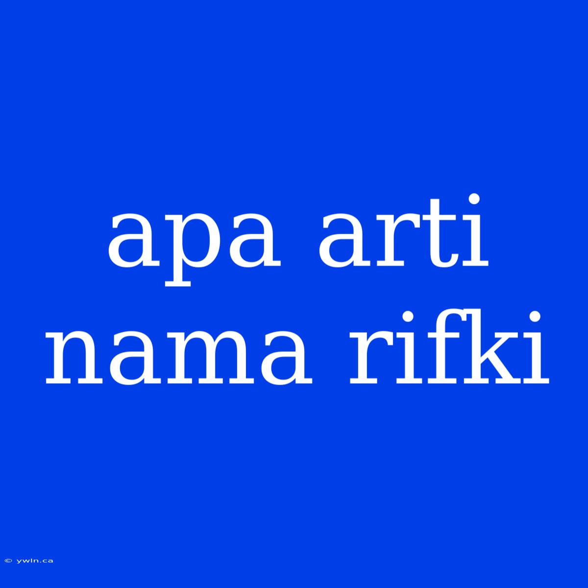 Apa Arti Nama Rifki