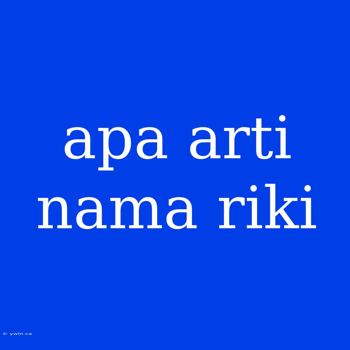 Apa Arti Nama Riki