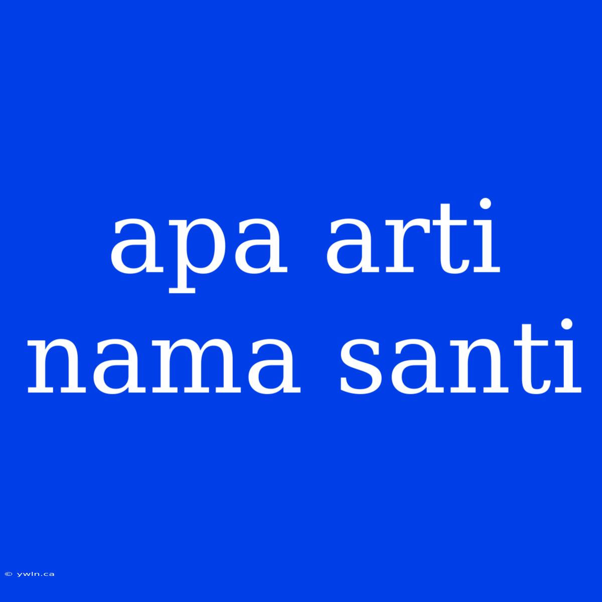 Apa Arti Nama Santi