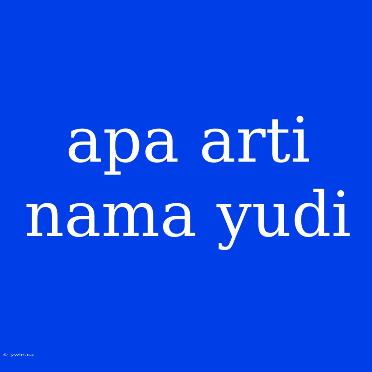 Apa Arti Nama Yudi