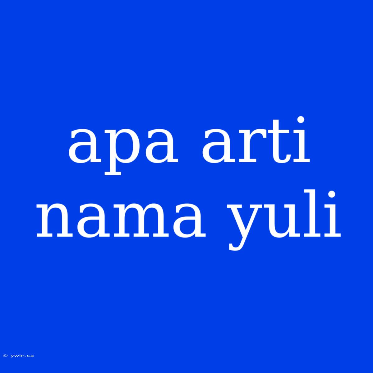 Apa Arti Nama Yuli